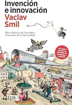 INVENCIÓN E INNOVACIÓN - Breve historia de los éxitos y fracasos de la humanidad