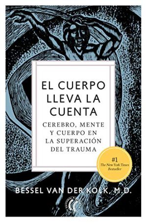 EL CUERPO LLEVA LA CUENTA  - Cerebro, mente y cuerpo en la superación del trauma