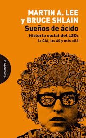 SUEÑOS DE ÁCIDO - HISTORIA SOCIAL DEL LSD: LA CIA, LOS 60 Y MAS ALLA