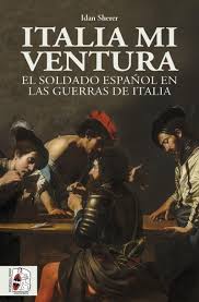 ITALIA MI VENTURA - El soldado español en las Guerras de Italia