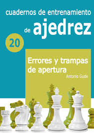 CUADERNOS DE ENTRENAMIENTO DE AJEDREZ 20.  ERRORES Y TRAMPAS DE APERTURA