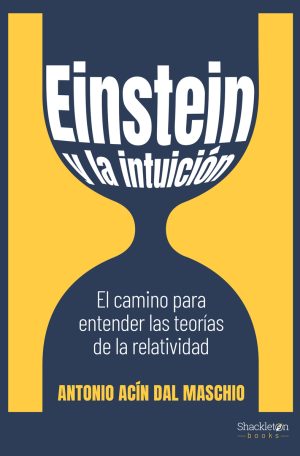 EINSTEIN Y LA INTUICION. El camino para entender las teorias de la relatividad