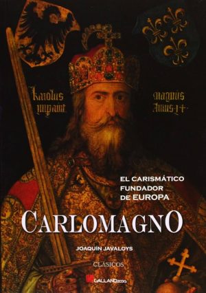 CAROLOMAGNO - El carismático fundador de Europa