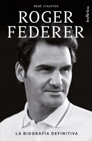 ROGER FEDERER: LA BIOGRAFIA DEFINITIVA