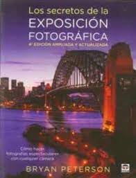 LOS SECRETOS DE LA EXPOSICION FOTOGRAFICA (4ª ED.)