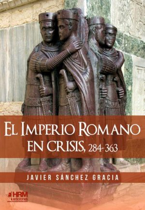 EL IMPERIO ROMANO EN CRISIS, 284-363. EL SIGLO IV DE LA HISTORIA DE ROMA