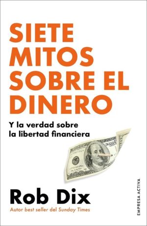 SIETE MITOS SOBRE EL DINERO - Y la verdad sobre la libertad financiera