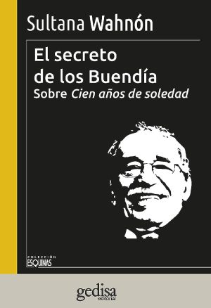 EL SECRETO DE LOS BUENDÍA - SOBRE CIEN AÑOS DE SOLEDAD