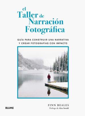 EL TALLER DE NARRACIÓN FOTOGRÁFICA - Guía para construir una narrativa y crear fotografías con impacto