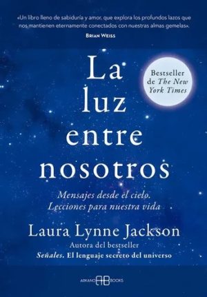 LA LUZ ENTRE NOSOTROS - Mensajes desde el cielo. Lecciones para nuestra vida