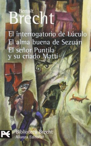 EL INTERROGATORIO DE LUCULO - EL ALMA BUENA DE SEZUAN- EL SEÑOR PUNTILA Y SU CRIADO MATTI