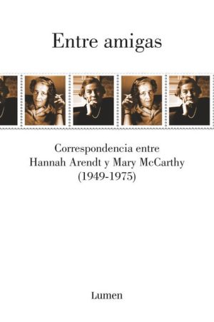 ENTRE AMIGAS. Correspondencia entre Hannah Arendt y Mary McCarthy (1949-1975)