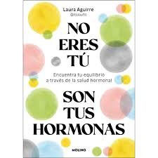 NO ERES TU, SON TUS HORMONAS