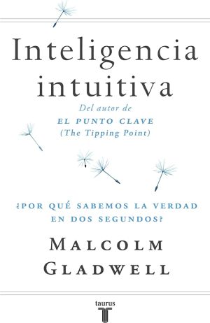 INTELIGENCIA INTUITIVA. ¿Por qué sabemos la verdad en dos segundos?