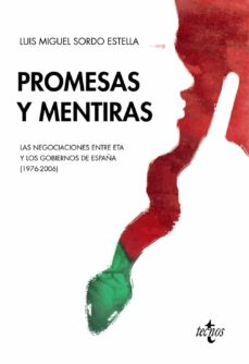 PROMESAS Y MENTIRAS: LAS NEGOCIACIONES ENTRE ETA Y LOS GOBIERNOS DE ESPAÑA (1976 - 2006)
