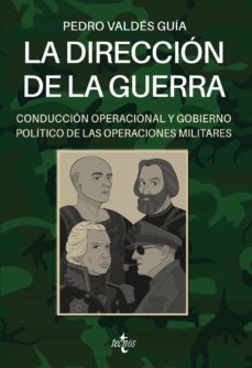 LA DIRECCION DE LA GUERRA - CONDUCCIÓN OPERACIONAL Y GOBIERNO POLÍTICO DE LAS OPERACIONES MILITARES