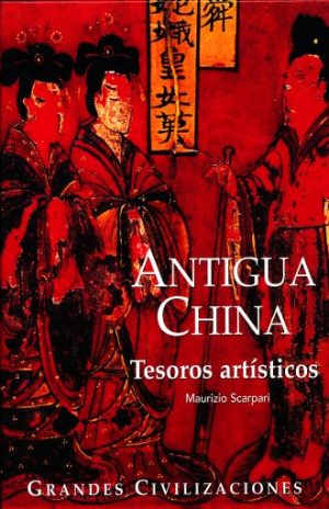 ANTIGUA CHINA. Tesoros artísticos.