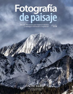 FOTOGRAFÍA DE PAISAJE - Mas de 190 recetas para mejorar la tecnica y conseguir motivacion e inspiracion