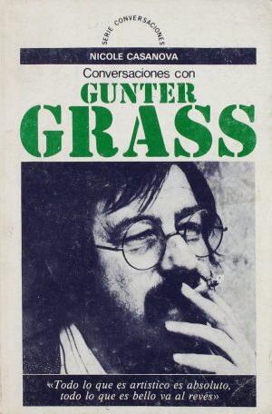 GÜNTER GRASS - Conversaciones con Nicole Casanova / El taller de las metamorfosis
