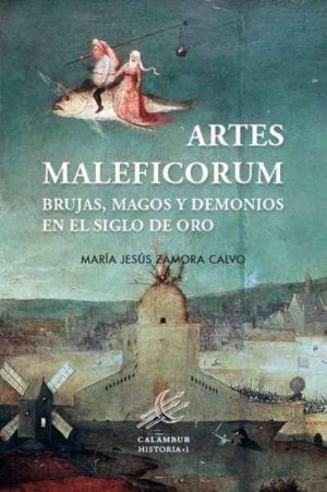 ARTES MALEFICORUM - BRUJAS, MAGOS Y DEMONIOS EN EL SIGLO DE ORO