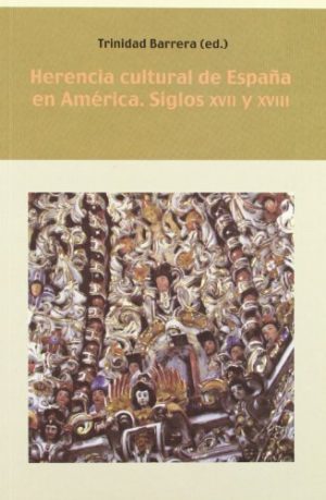 HERENCIA CULTURAL DE ESPAÑA EN AMERICA - SIGLOS XVII Y XVIII