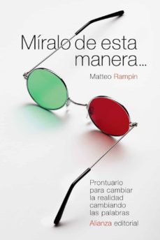 MIRALO DE ESTA MANERA: PRONTUARIO PARA CAMBIAR LA REALIDAD CAMBIANDO LAS PALABRAS