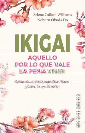 IKIGAI - AQUELLO POR LO QUE VALE LA PENA VIVIR