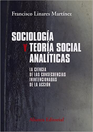 SOCIOLOGIA Y TEORIA SOCIOL ANALITICAS. La ciencia de las consecuencias inintencionadas de la accion