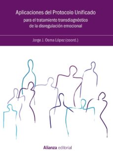APLICACIONES DEL PROTOCOLO UNIFICADO PARA EL TRATAMIENTO TRANSDIAGNOSTICO DE LA DISREGULACION EMOCIONAL