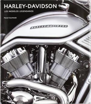 HARLEY-DAVIDSON. LOS MODELOS LEGENDARIOS