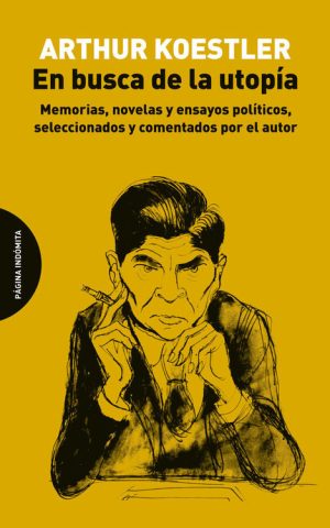 EN BUSCA DE LA UTOPIA- Memorias,novelas y ensayos politicos, seleccionados y comentados por el autor
