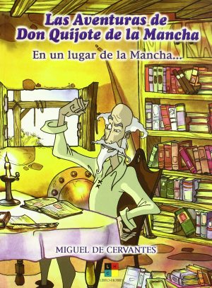 LA AVENTURAS DE DON QUIJOTE DE LA MANCHA. EN UN LUGAR DE LA MANCHA..