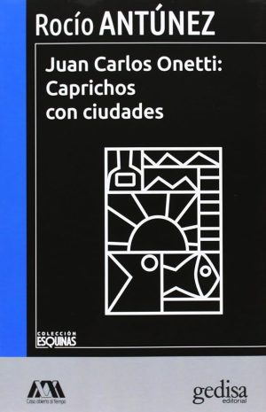 JUAN CARLOS ONETTI - Caprichos con ciudades