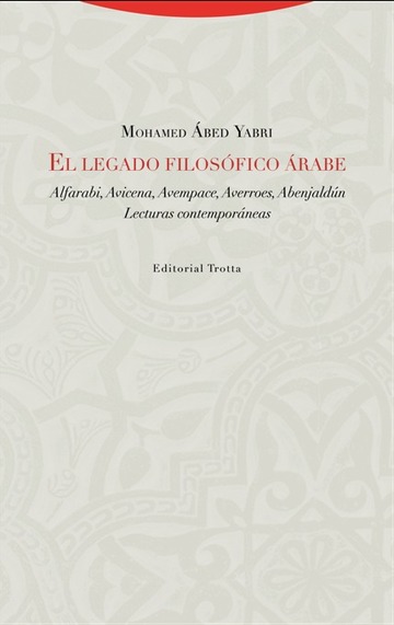 EL LEGADO FILOSÓFICO ÁRABE - Alfarabi, Avicena, Avempace, Averroes, Abenjaldún. Lecturas contemporáneas