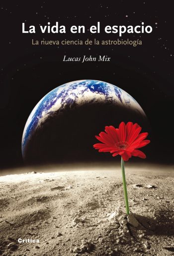 LA VIDA EN EL ESPACIO - La nueva ciencia de la astrobiología