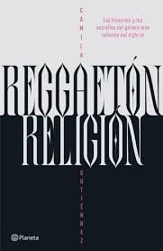 REGGAETON, RELIGION - Las historias y las estrellas del género más caliente del siglo XXI