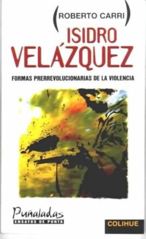 ISIDRO VELAZQUEZ - FORMAS PRERREVOLUCIONARIAS DE LA VIOLENCIA