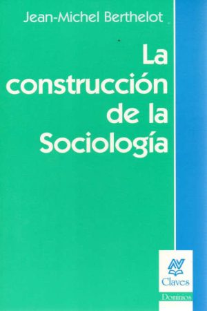LA CONSTRUCCION DE LA SOCIOLOGIA