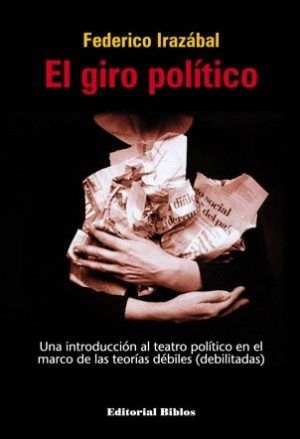 GIRO POLITICO, EL. UNA INTRODUCCION AL TEATRO POLITICO EN EL MARCO DE LAS TEORIAS DEBILES (DEBILITADAS)