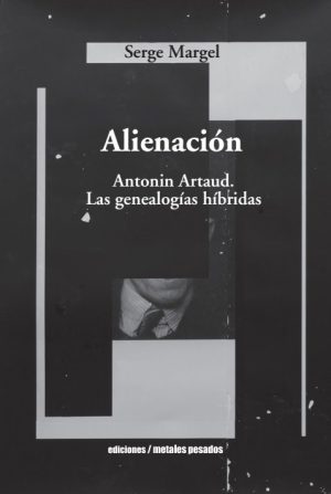 ALIENACIÓN - Antonin Artaud. Las genealogías híbridas
