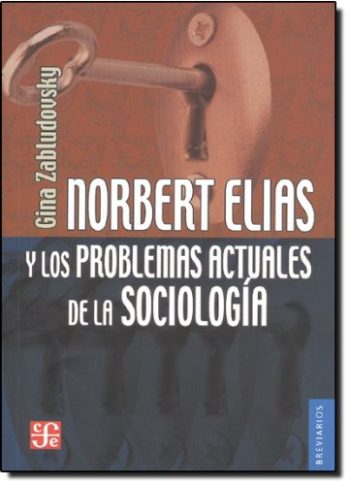 NORBERT ELIAS Y LOS PROBLEMAS ACTUALES DE LA SOCIOLOGIA