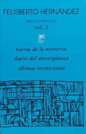 OBRAS COMPLETAS VOL. 3 - tierras de la memoria - diario del sinverguenza - ultimas invenciones