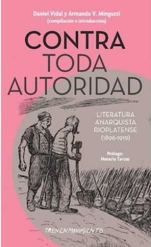 CONTRA TODA AUTORIDAD. LITERATURA ANARQUISTA RIOPLATENSE (1896-1919)