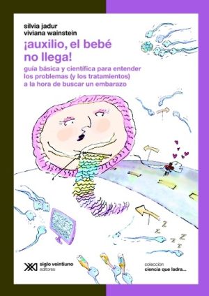 ¡AUXILIO EL BEBÉ NO LLEGA! - Guía básica y científica para entender los problemas (y los tratamientos) a la hora de buscar un embarazo