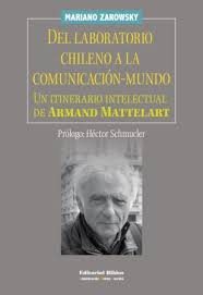 DEL LABORATORIO CHILENO A LA COMUNICACIÓN-MUNDO - UN ITINERARIO INTELECTUAL DE ARMAND MATTELART