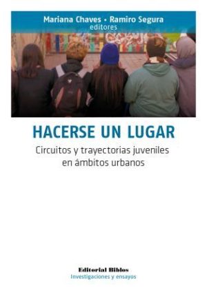 HACERSE UN LUGAR - Circuitos y trayectorias juveniles en ambitos urbanos