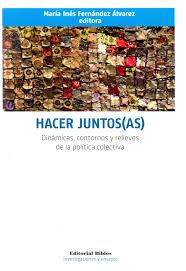 HACER JUNTOS(AS) - DINAMICAS, CONTORNOS Y RELIEVES DE LA POLITICA COLECTIVA