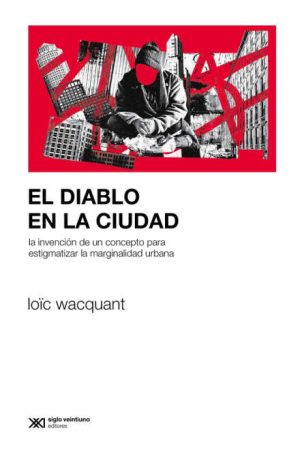 EL DIABLO EN LA CIUDAD - La invención de un concepto para estigmatizar la marginalidad