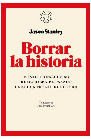 BORRAR LA HISTORIA - Como los fascistas reescriben el pasado para controlar el futuro