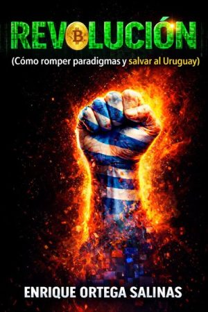 REVOLUCION - COMO ROMPER PARADIGMAS Y SALVAR AL URUGUAY